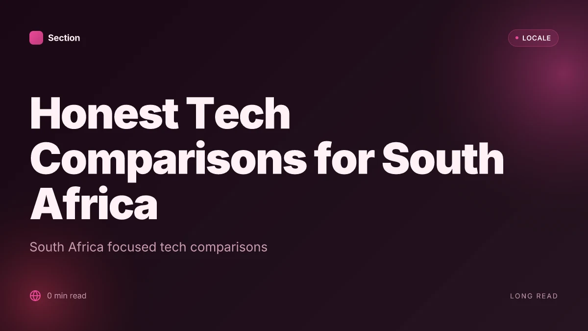 Honest Tech Comparisons for South Africa