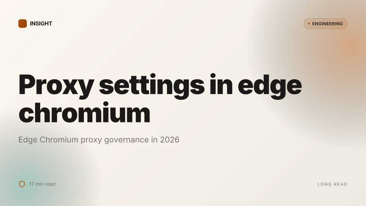Proxy settings in edge chromium: how to configure, manage, and troubleshoot proxies for Edge Chromium and VPNs 2026