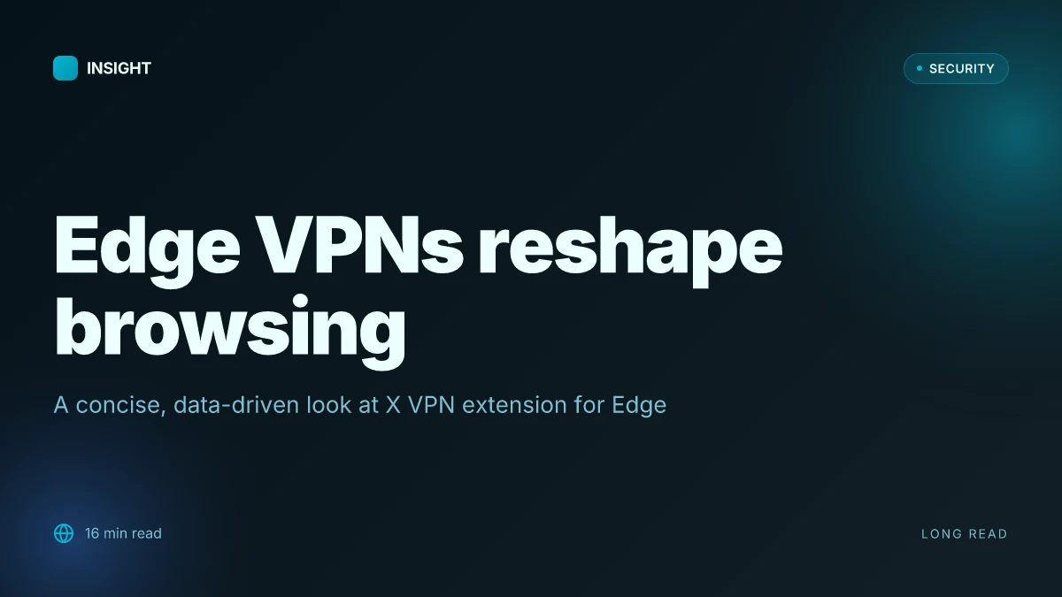 X vpn extension for edge: a complete guide to installation, benefits, performance, privacy, and best practices
